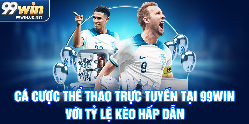 Cá cược thể thao trực tuyến tại 99win với tỷ lệ kèo hấp dẫn