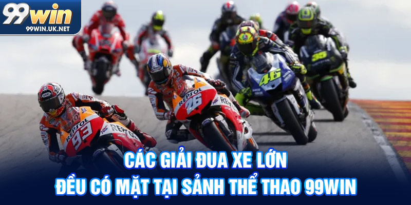 các giải đua xe lớn đều có mặt tại sảnh thể thao 99win