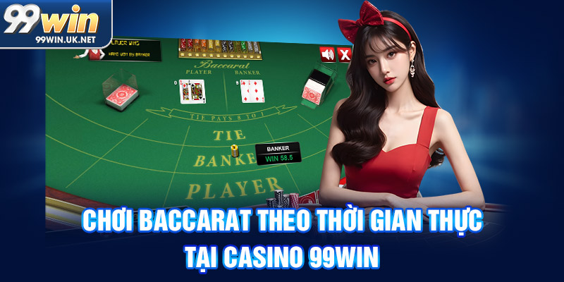 chơi baccarat theo thời gian thực tại casino 99win