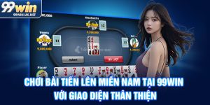chơi bài tiến lên miền nam tại 99win với giao diện thân thiện