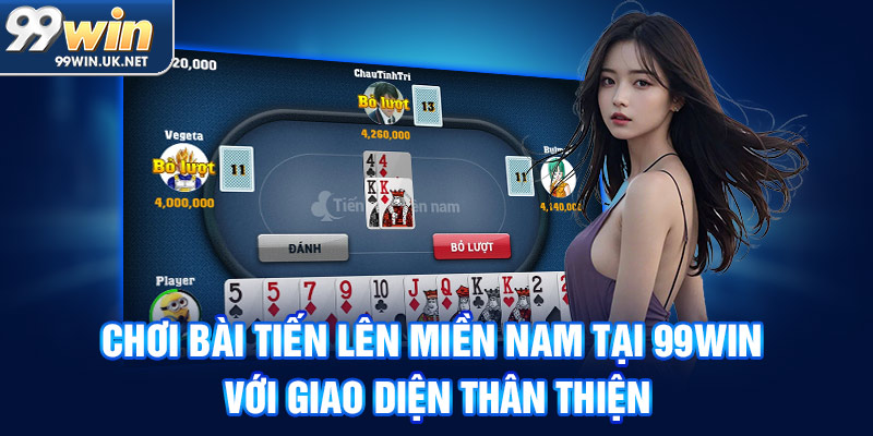 chơi bài tiến lên miền nam tại 99win với giao diện thân thiện