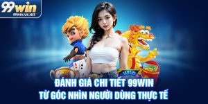đánh giá chi tiết 99win từ góc nhìn người dùng thực tế