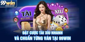 đặt cược tài xỉu nhanh và chuẩn từng ván tại 99win