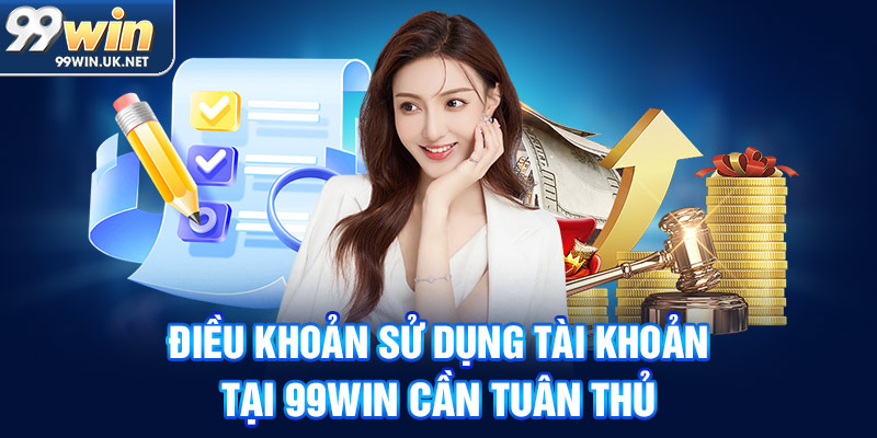 điều khoản sử dụng tài khoản tại 99win cần tuân thủ