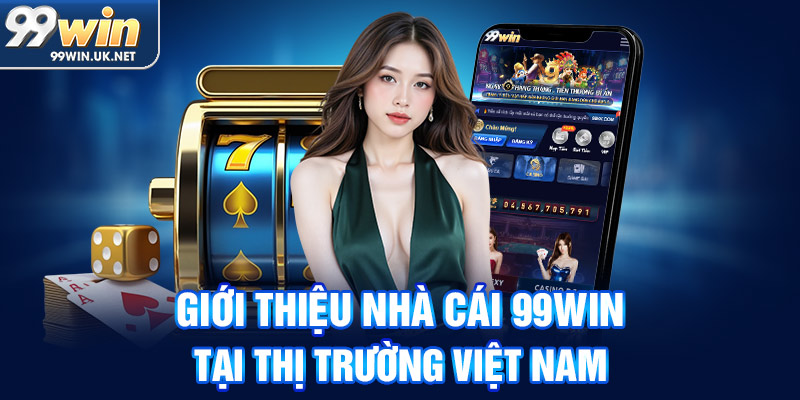 giới thiệu nhà cái 99win tại thị trường việt nam