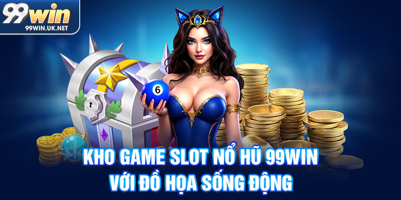 kho game slot nổ hũ 99win với đồ họa sống động