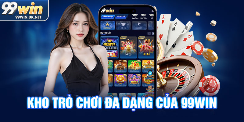 Kho trò chơi đa dạng của 99Win Kho trò chơi đa dạng của 99Win