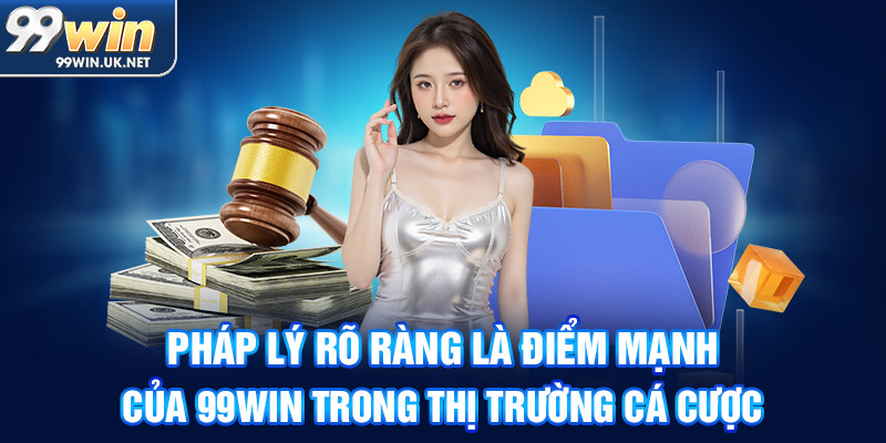 pháp lý rõ ràng là điểm mạnh của 99win trong thị trường cá cược