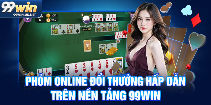 phỏm online đổi thưởng hấp dẫn trên nền tảng 99win