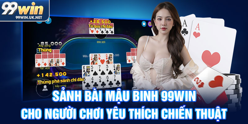 sảnh bài mậu binh 99win cho người chơi yêu thích chiến thuật