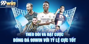 theo dõi và đặt cược bóng đá 99win với tỷ lệ cực tốt