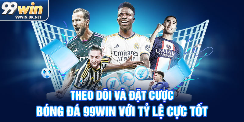 theo dõi và đặt cược bóng đá 99win với tỷ lệ cực tốt