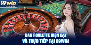 bàn roulette hiện đại và trực tiếp tại 99win