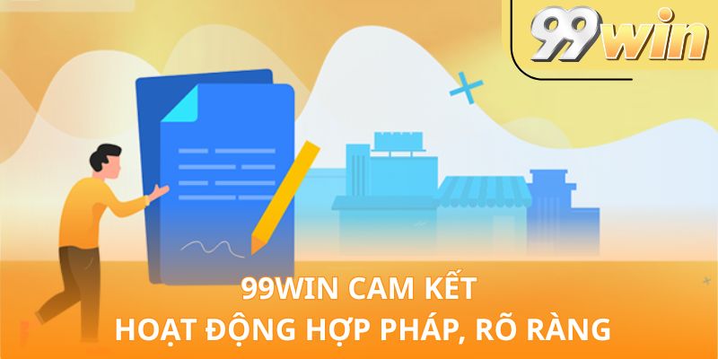 99Win cam kết hoạt động hợp pháp, rõ ràng