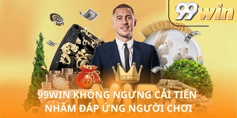 99Win không ngừng cải tiến nhằm đáp ứng người chơi