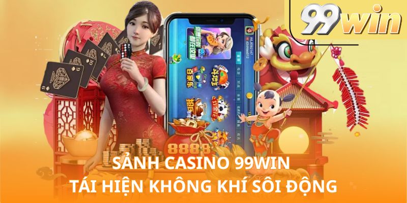 Sảnh casino 99Win tái hiện không khí sôi động