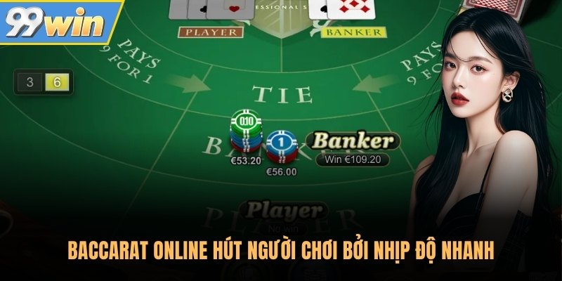 Baccarat Online hút người chơi bởi nhịp độ nhanh