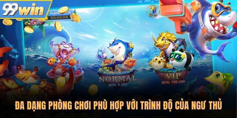 Đa dạng phòng chơi phù hợp với trình độ của ngư thủ Đa dạng phòng chơi phù hợp với trình độ của ngư thủ