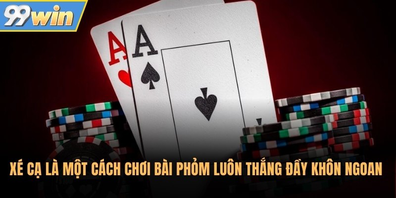 Xé cạ là một cách chơi bài phỏm luôn thắng đầy khôn ngoan Xé cạ là một cách chơi bài phỏm luôn thắng đầy khôn ngoan