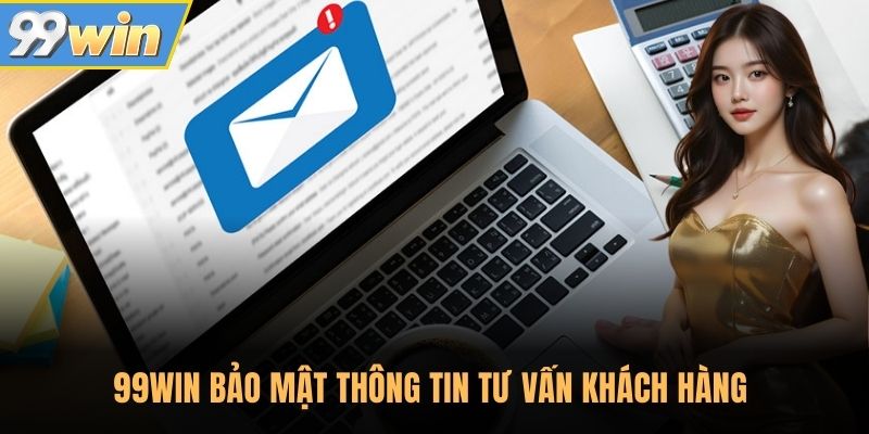 99WIN bảo mật thông tin tư vấn khách hàng 