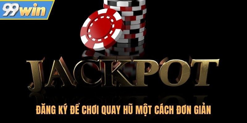 Đăng ký để chơi quay hũ tại nhà cái đối tác một cách đơn giản