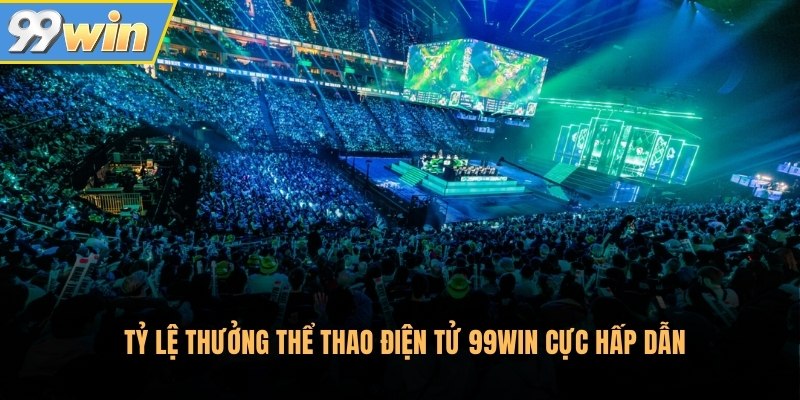 Tỷ lệ thưởng thể thao điện tử 99Win cực hấp dẫn