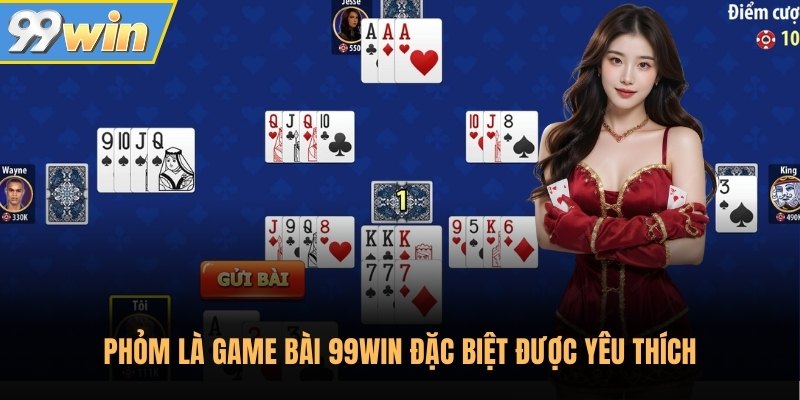 Phỏm là game bài 99Win đặc biệt được yêu thích