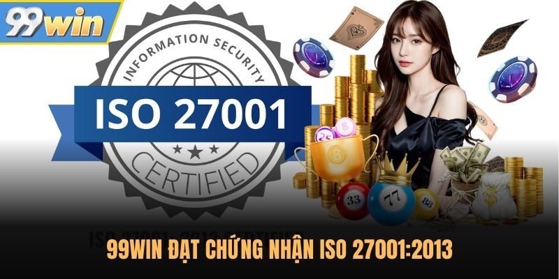 99WIN đạt chứng nhận ISO 27001:2013