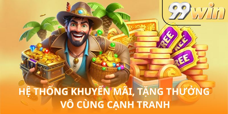hệ thống khuyến mãi, tặng thưởng vô cùng cạnh tranh