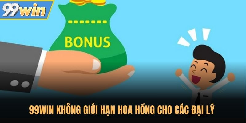 99WIN không giới hạn hoa hồng cho các đại lý