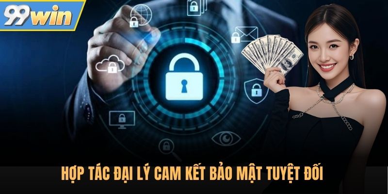 Hợp tác đại lý cam kết bảo mật tuyệt đối 