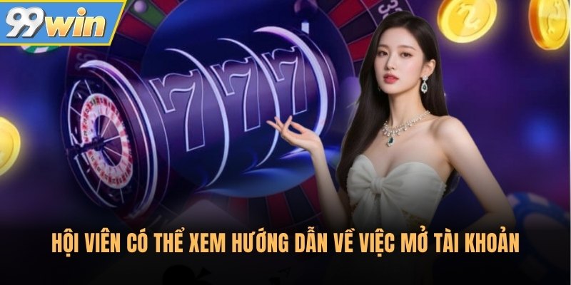 Hội viên có thể xem hướng dẫn về việc mở tài khoản